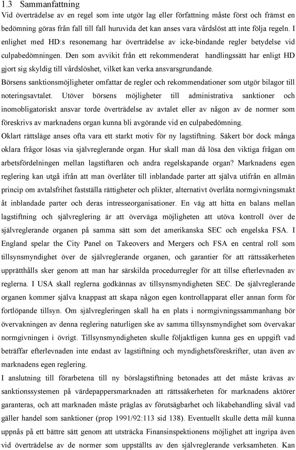 Den som avvikit från ett rekommenderat handlingssätt har enligt HD gjort sig skyldig till vårdslöshet, vilket kan verka ansvarsgrundande.