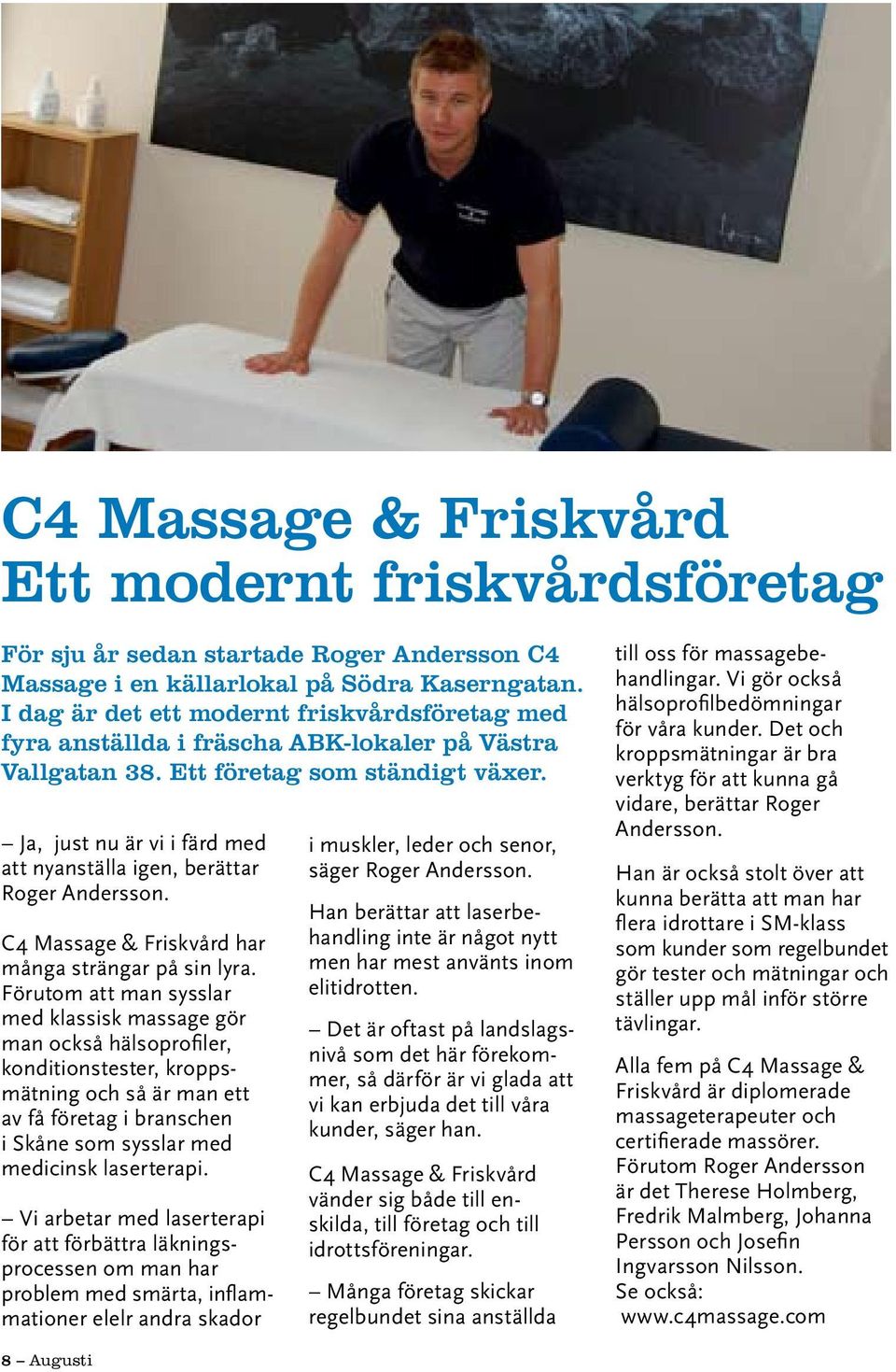 Ja, just nu är vi i färd med att nyanställa igen, berättar Roger Andersson. C4 Massage & Friskvård har många strängar på sin lyra.