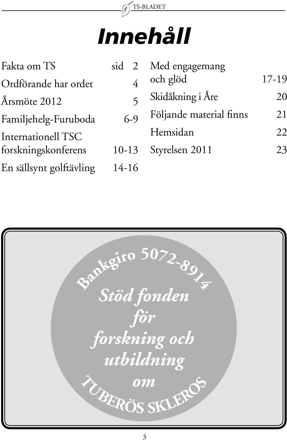 10-13 En sällsynt golftävling 14-16 Med engagemang och glöd 17-19