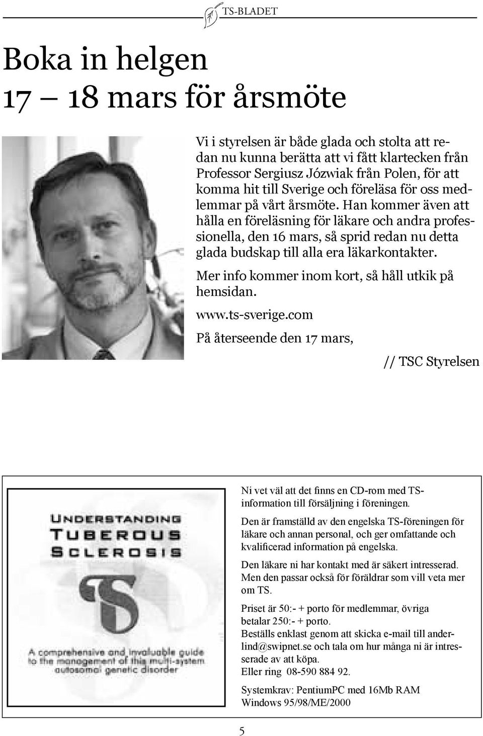 Han kommer även att hålla en föreläsning för läkare och andra professionella, den 16 mars, så sprid redan nu detta glada budskap till alla era läkarkontakter.