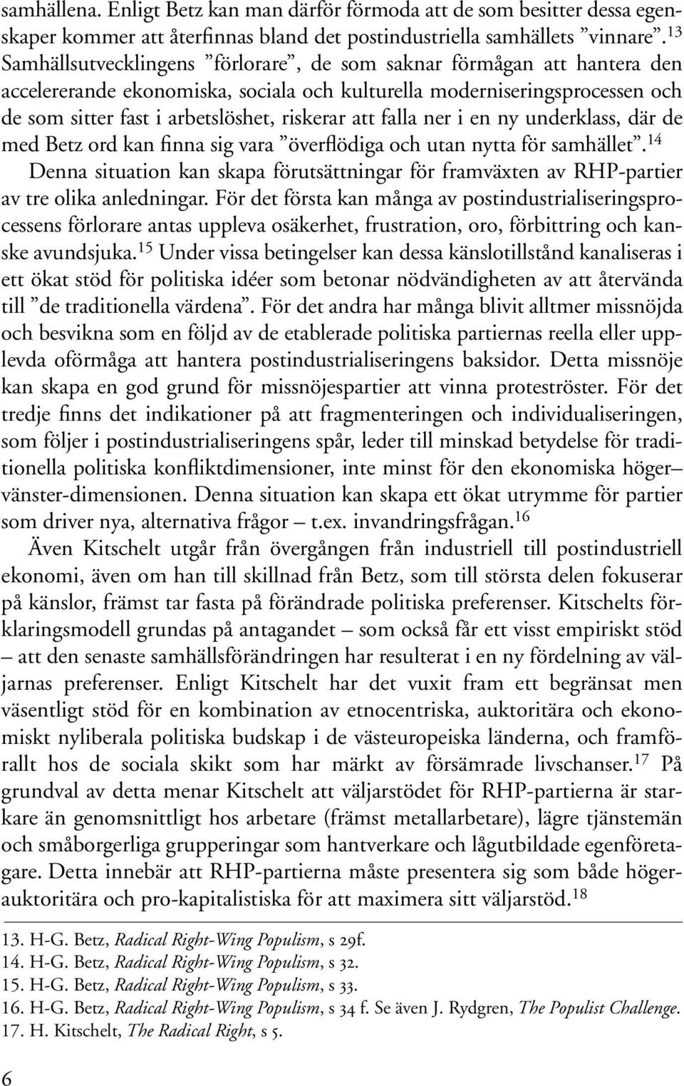 falla ner i en ny underklass, där de med Betz ord kan finna sig vara överflödiga och utan nytta för samhället.