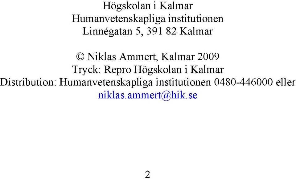 Tryck: Repro Högskolan i Kalmar Distribution: