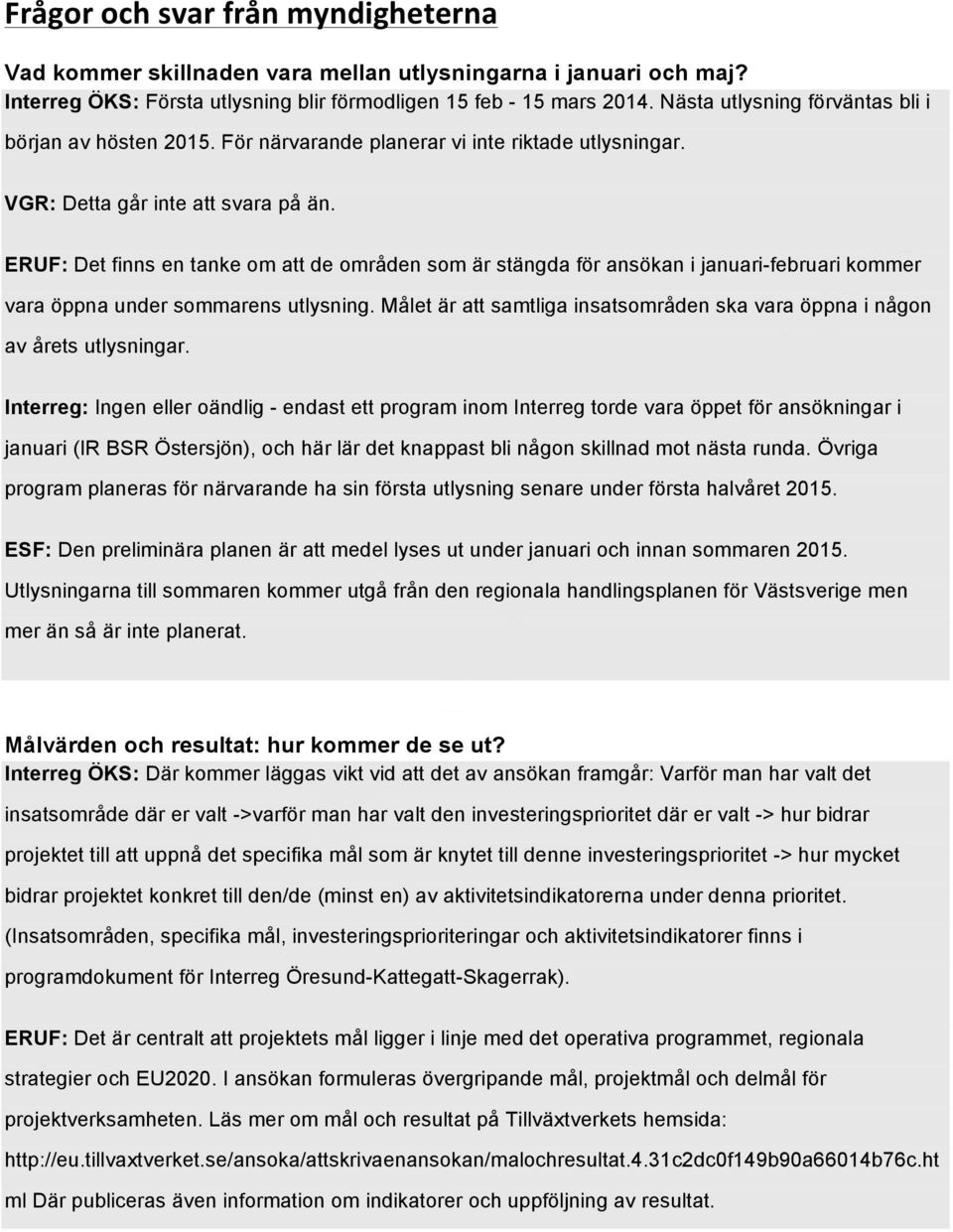 ERUF: Det finns en tanke om att de områden som är stängda för ansökan i januari-februari kommer vara öppna under sommarens utlysning.