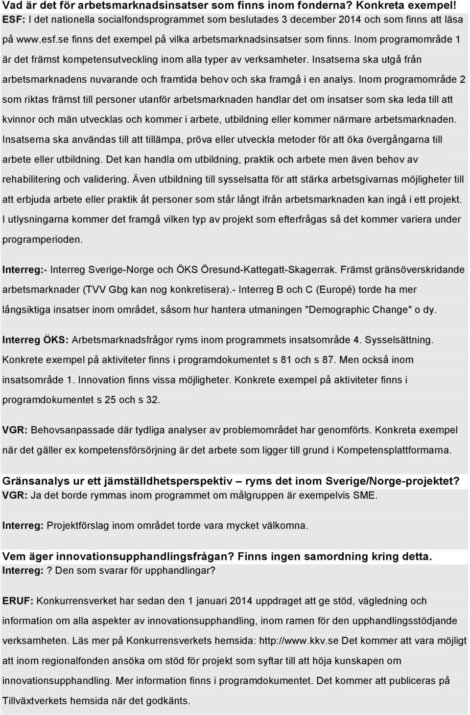 Insatserna ska utgå från arbetsmarknadens nuvarande och framtida behov och ska framgå i en analys.