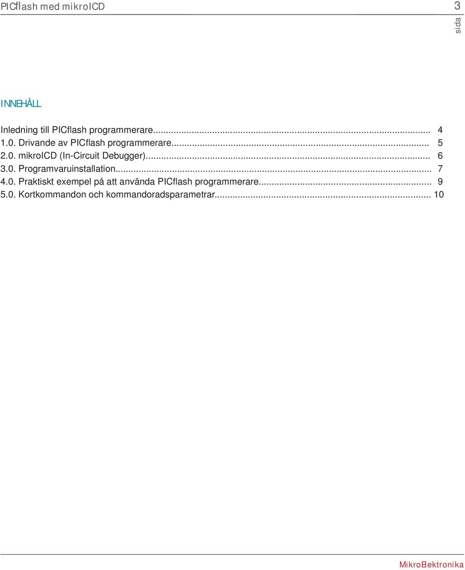 .. 6 3.0. Programvaruinstallation... 7 4.0. Praktiskt exempel på att använda PICfl ash programmerare.