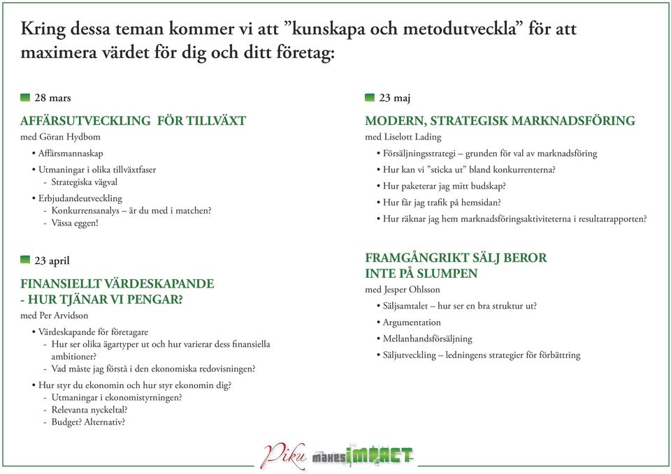 23 maj MODERN, STRATEGISK MARKNADSFÖRING med Liselott Lading Försäljningsstrategi grunden för val av marknadsföring Hur kan vi sticka ut bland konkurrenterna? Hur paketerar jag mitt budskap?