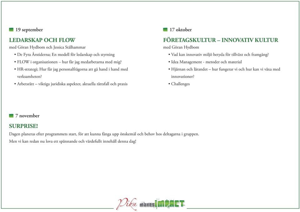 Arbetsrätt viktiga juridiska aspekter, aktuella rättsfall och praxis 17 oktober FÖRETAGSKULTUR INNOVATIV KULTUR med Göran Hydbom Vad kan innovativ miljö betyda för tillväxt och framgång?