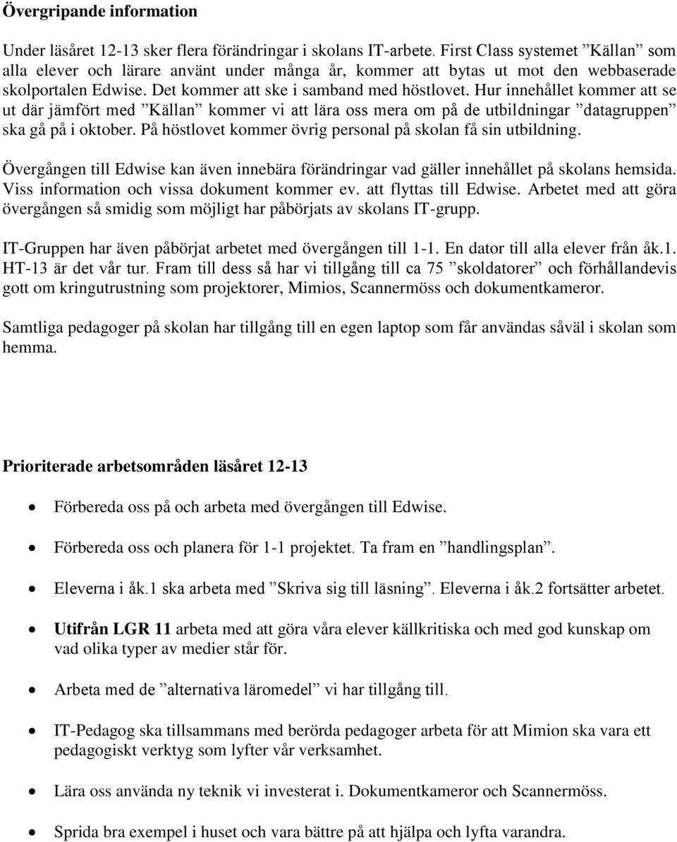 Hur innehållet kommer att se ut där jämfört med Källan kommer vi att lära oss mera om på de utbildningar datagruppen ska gå på i oktober.