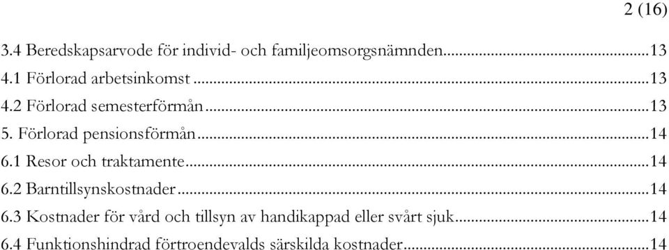 .. 14 6.1 Resor och traktamente... 14 6.2 Barntillsynskostnader... 14 6.3 Kostnader för vård och tillsyn av handikappad eller svårt sjuk.