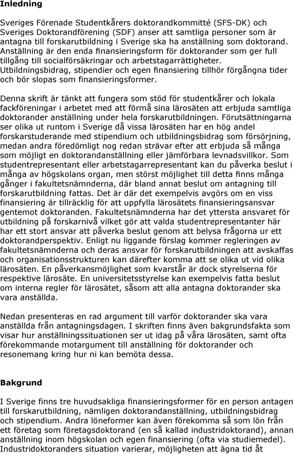 Utbildningsbidrag, stipendier och egen finansiering tillhör förgångna tider och bör slopas som finansieringsformer.