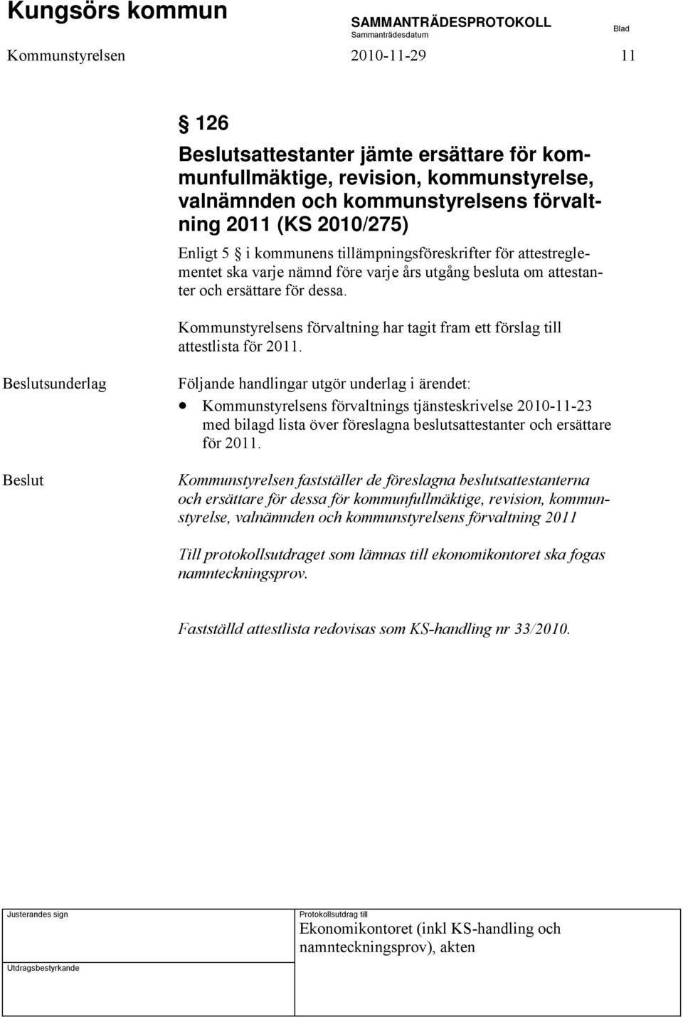 Kommunstyrelsens förvaltning har tagit fram ett förslag till attestlista för 2011.