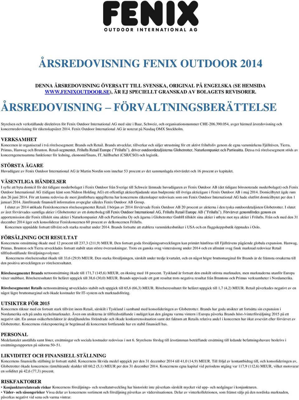 054, avger härmed årsredovisning och koncernredovisning för räkenskapsåret 2014. Fenix Outdoor International AG är noterat på Nasdaq OMX Stockholm.