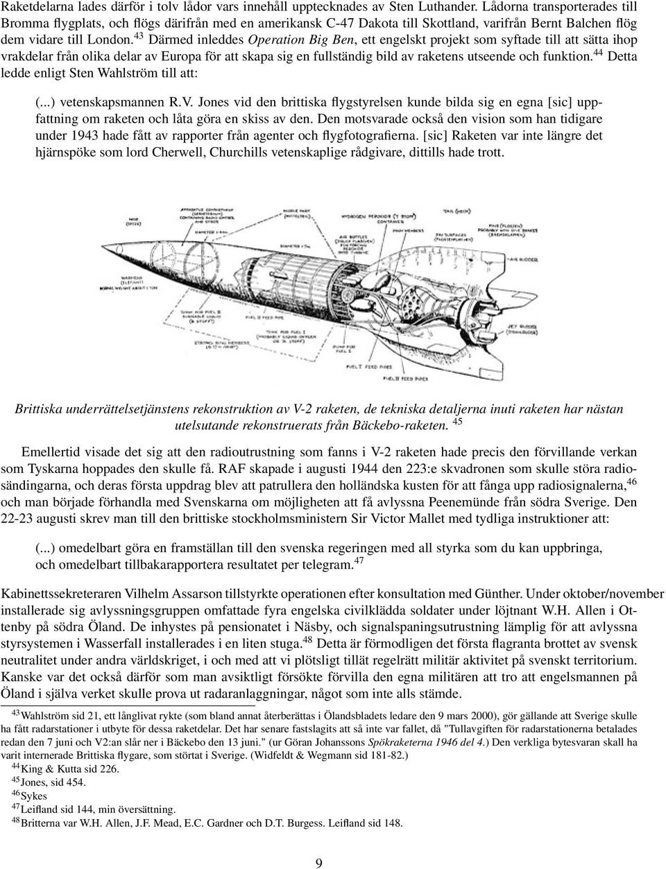 43 Därmed inleddes Operation Big Ben, ett engelskt projekt som syftade till att sätta ihop vrakdelar från olika delar av Europa för att skapa sig en fullständig bild av raketens utseende och funktion.