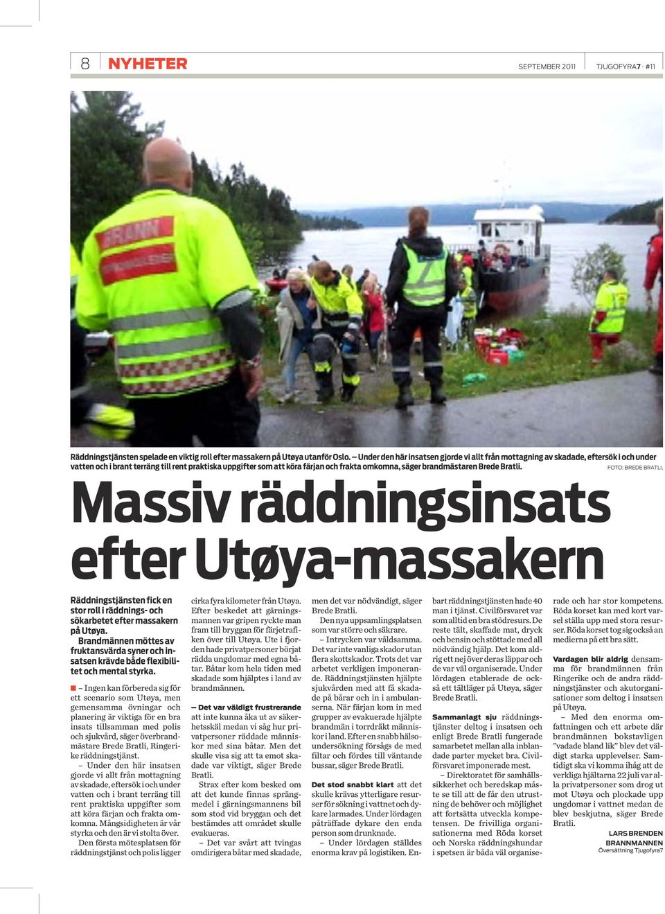 brandmästaren Brede Bratli. FOTO: BREDE BRATLI, Massiv räddningsinsats efter Utøya-massakern Räddningstjänsten fick en stor roll i räddnings- och sökarbetet efter massakern på Utøya.