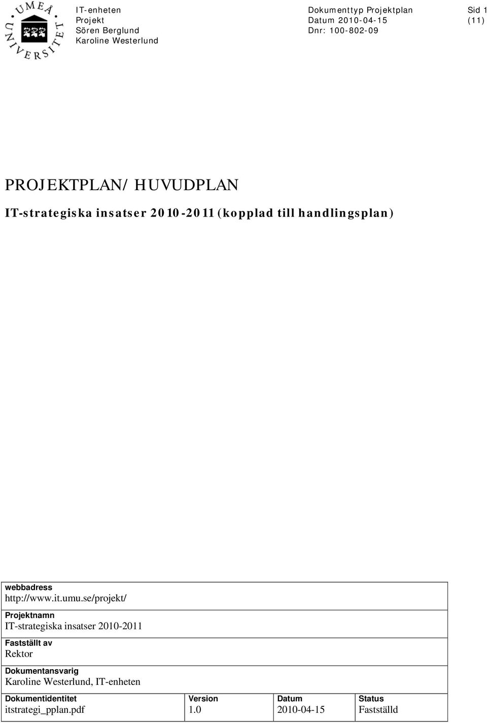 se/projekt/ namn IT-strategiska insatser 2010-2011 Fastställt av Rektor