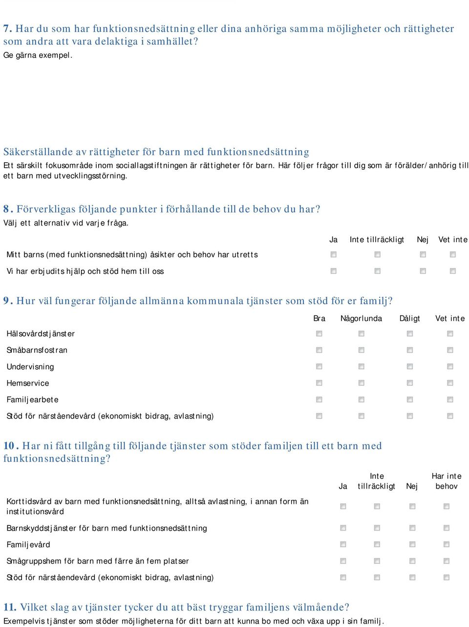 Här följer frågor till dig som är förälder/anhörig till ett barn med utvecklingsstörning. 8. Förverkligas följande punkter i förhållande till de behov du har?