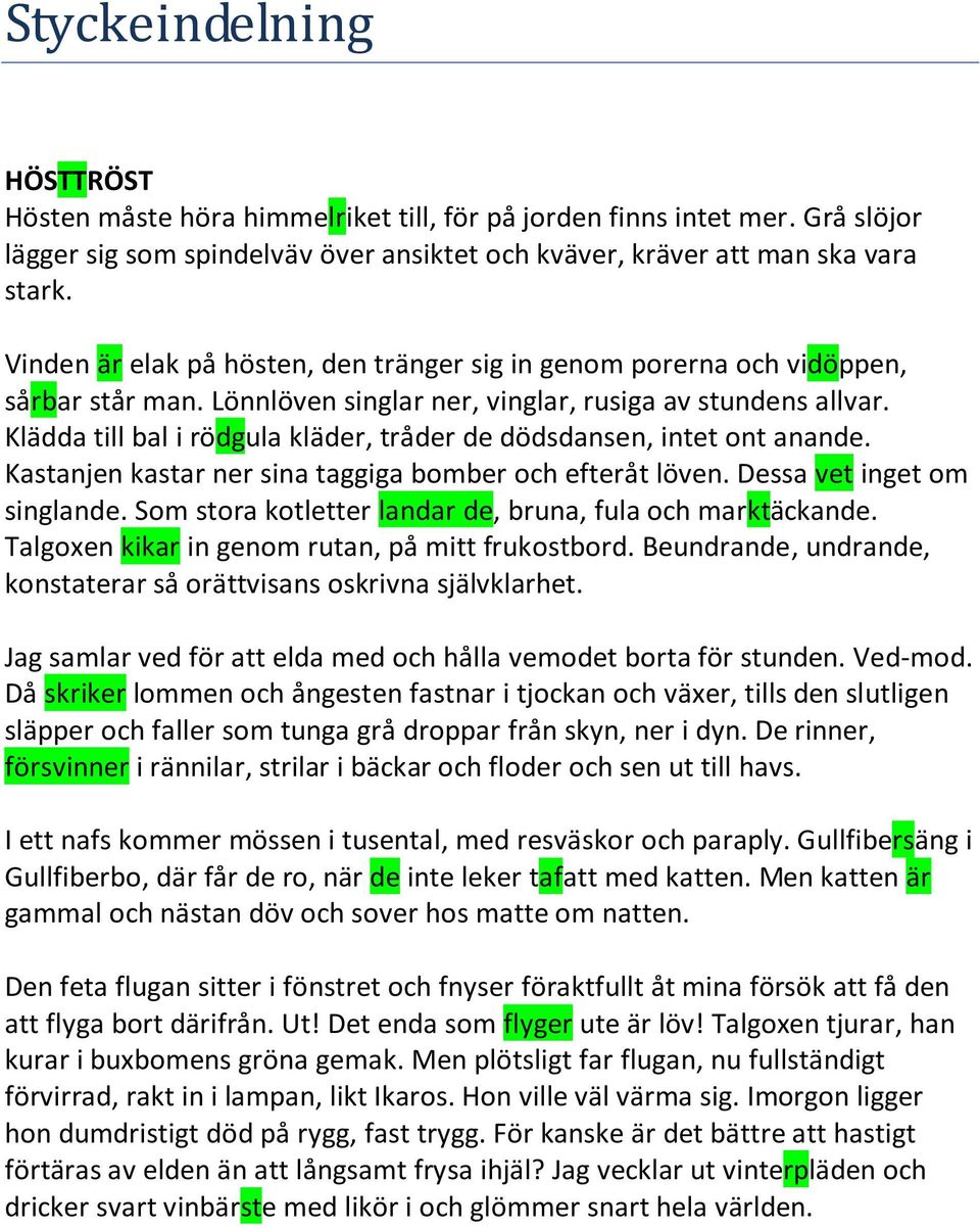 Klädda till bal i rödgula kläder, tråder de dödsdansen, intet ont anande. Kastanjen kastar ner sina taggiga bomber och efteråt löven. Dessa vet inget om singlande.