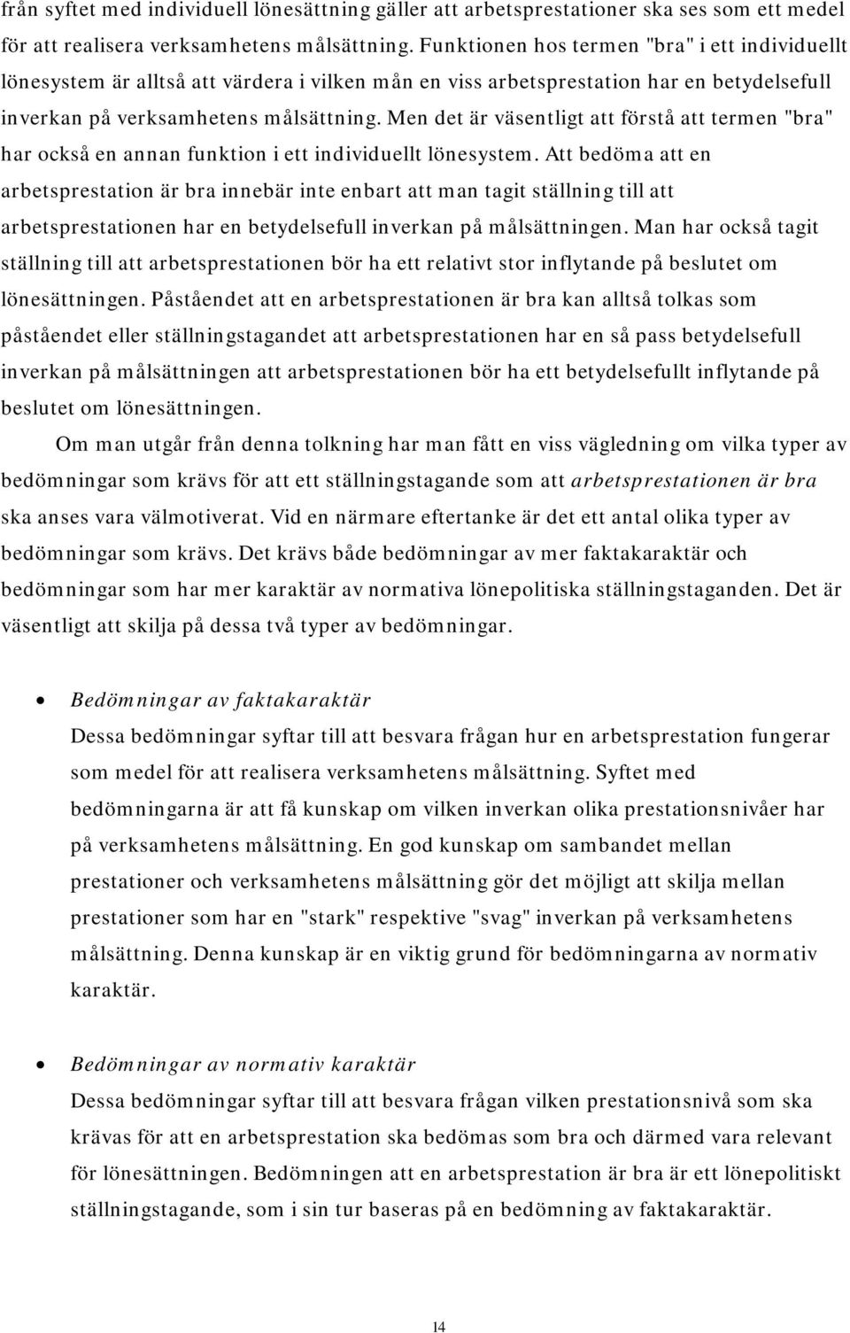 Men det är väsentligt att förstå att termen "bra" har också en annan funktion i ett individuellt lönesystem.