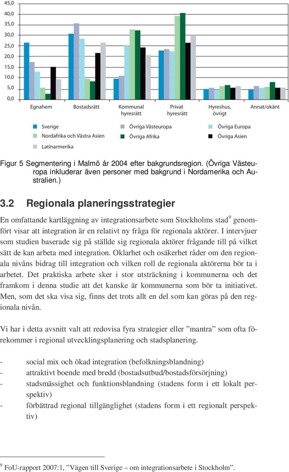 I intervjuer som studien baserade sig på ställde sig regionala aktörer frågande till på vilket sätt de kan arbeta med integration.