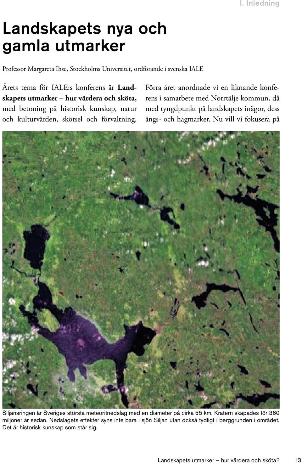 Förra året anordnade vi en liknande konferens i samarbete med Norrtälje kommun, då med tyngdpunkt på landskapets inägor, dess ängs- och hagmarker.