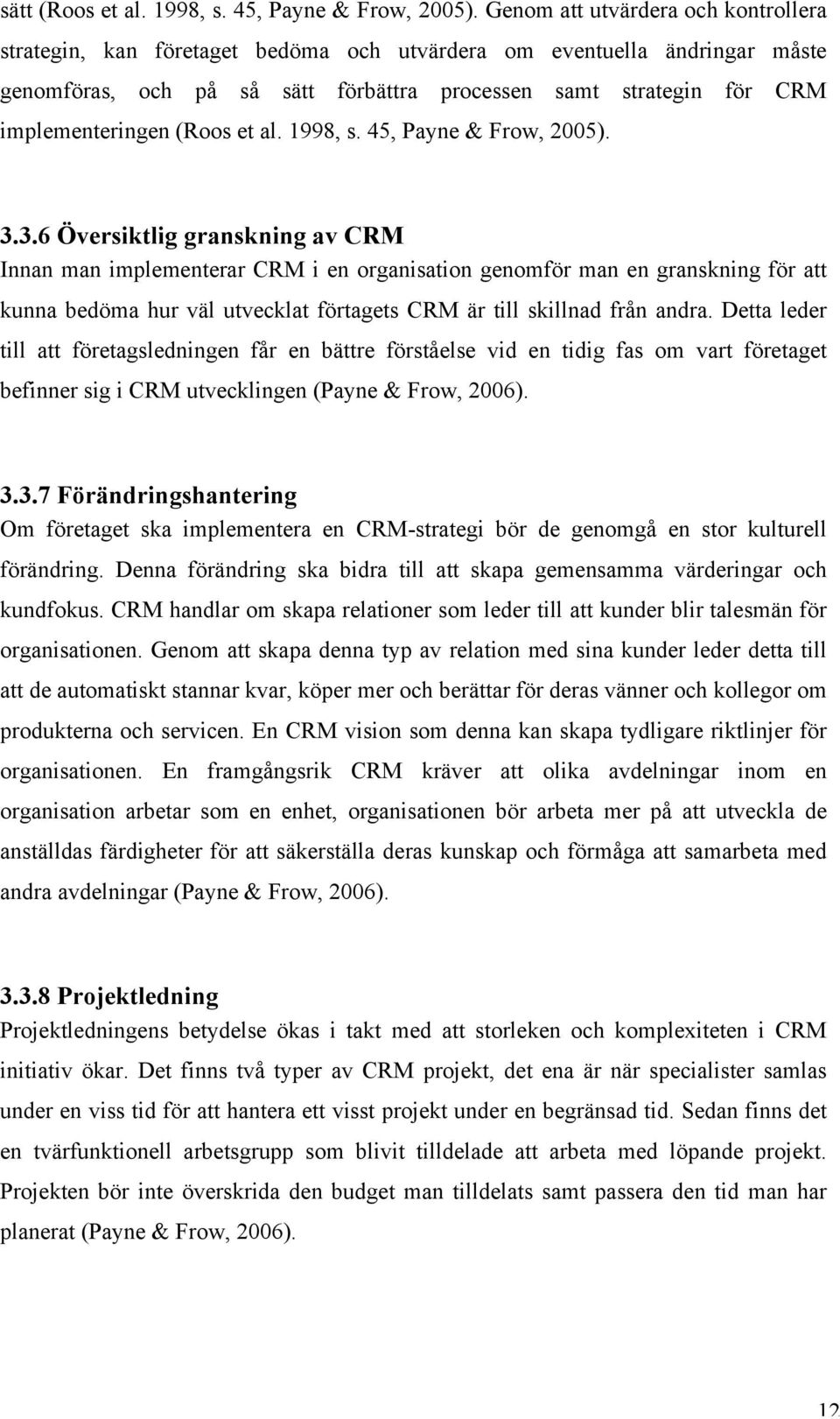 (Roos et al. 1998, s. 45, Payne & Frow, 2005). 3.