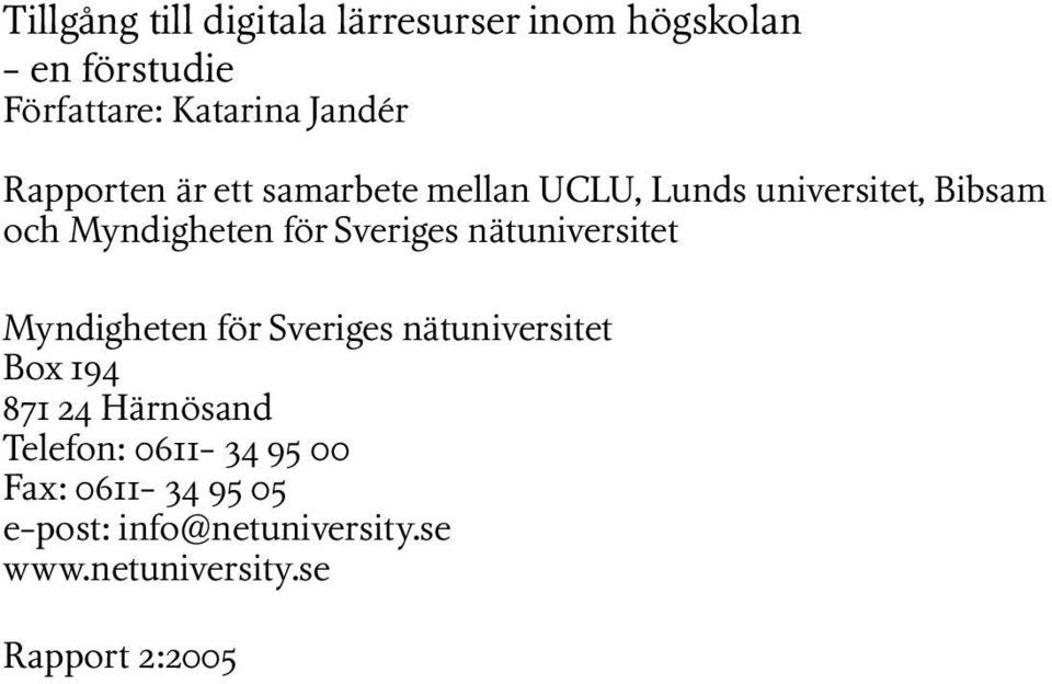 Sveriges nätuniversitet Myndigheten för Sveriges nätuniversitet Box 194 871 24 Härnösand