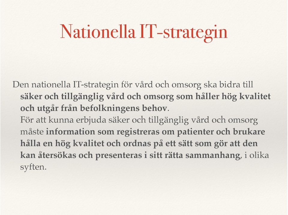 För att kunna erbjuda säker och tillgänglig vård och omsorg måste information som registreras om patienter