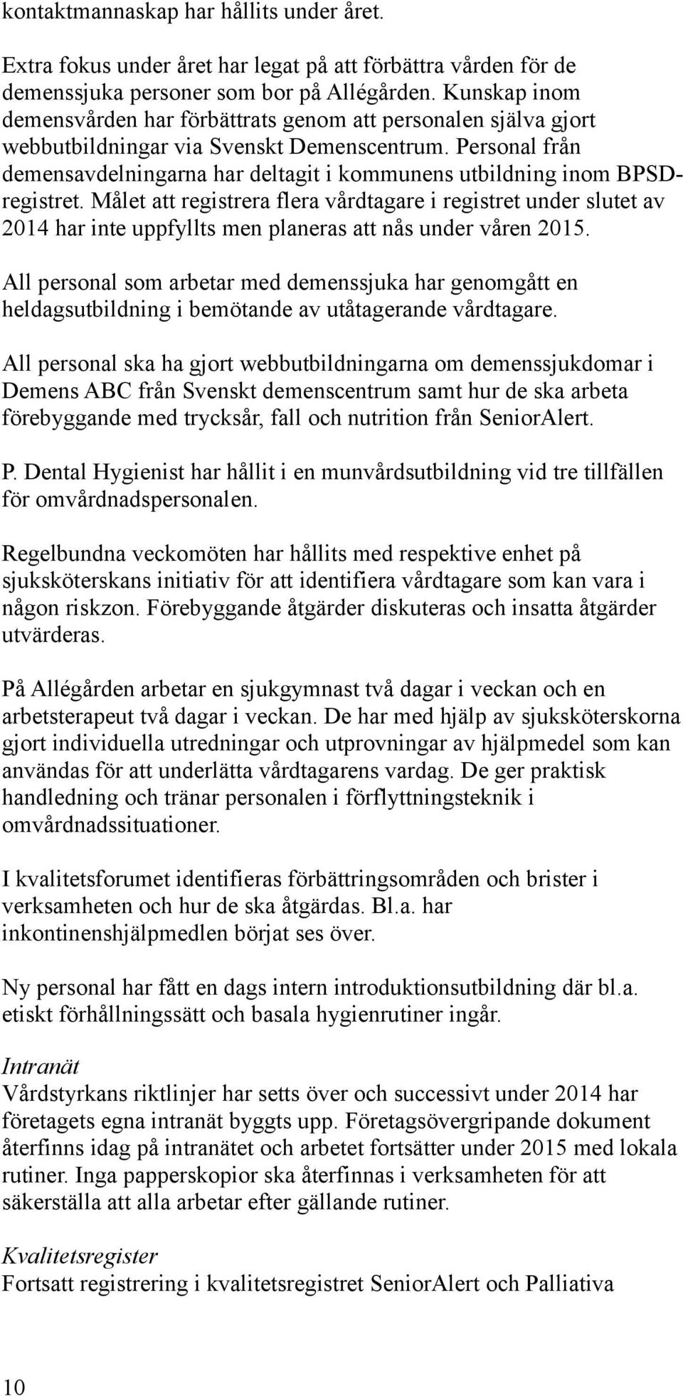 Personal från demensavdelningarna har deltagit i kommunens utbildning inom BPSDregistret.