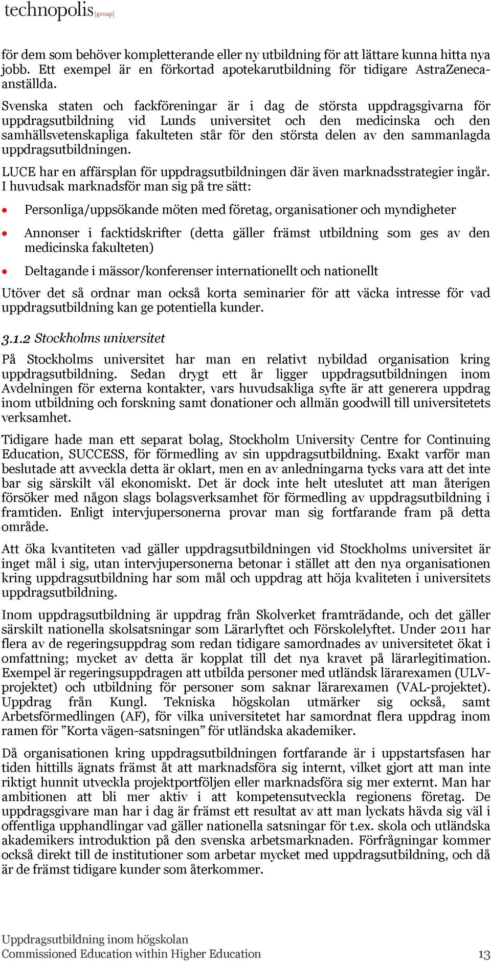 delen av den sammanlagda uppdragsutbildningen. LUCE har en affärsplan för uppdragsutbildningen där även marknadsstrategier ingår.