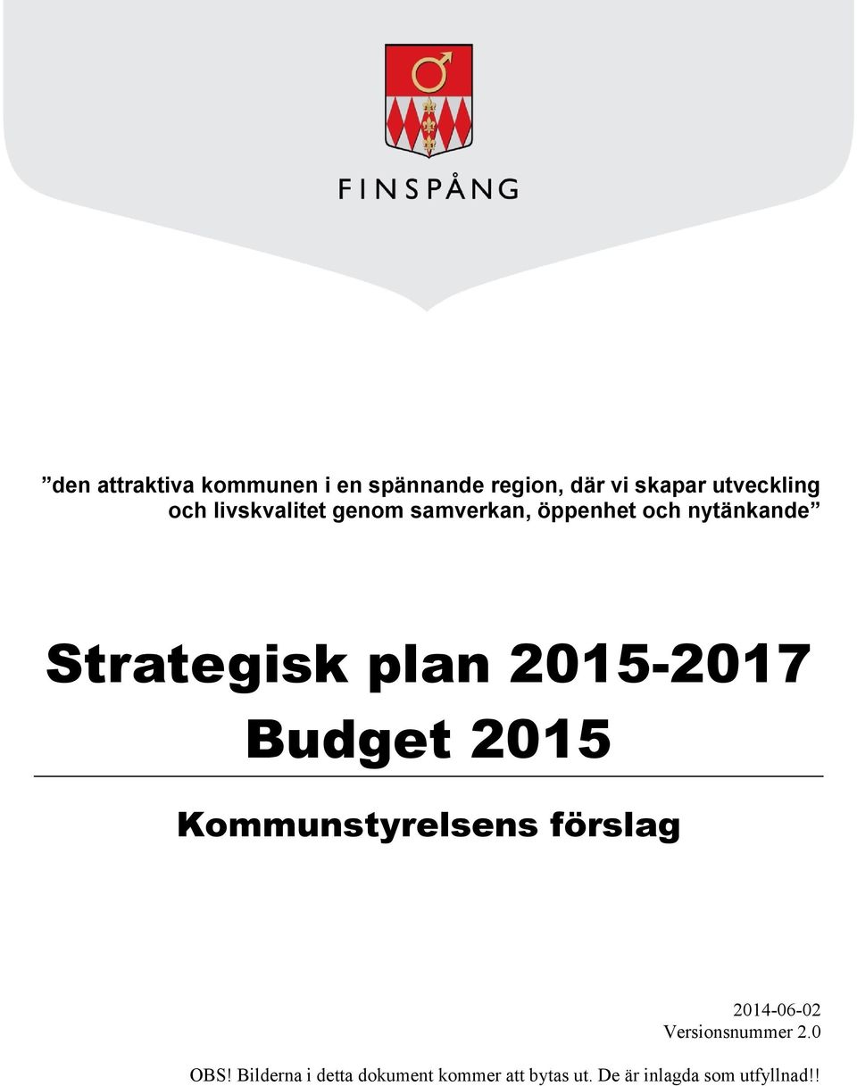 2015-2017 Budget 2015 Kommunstyrelsens förslag 2014-06-02 Versionsnummer 2.
