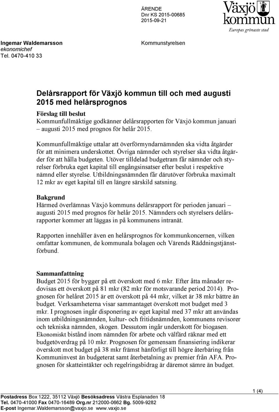 2015 med prognos för helår 2015. Kommunfullmäktige uttalar att överförmyndarnämnden ska vidta åtgärder för att minimera underskottet.