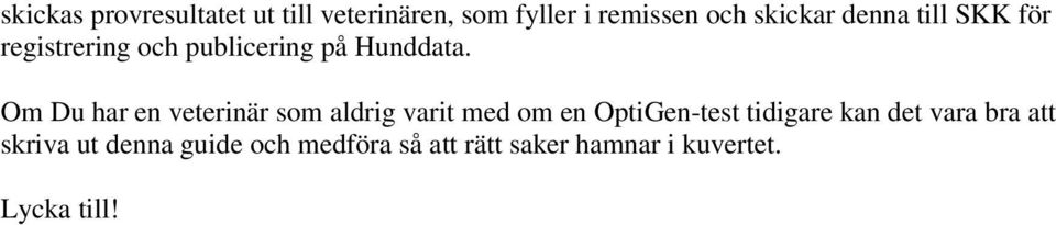 Om Du har en veterinär som aldrig varit med om en OptiGen-test tidigare kan