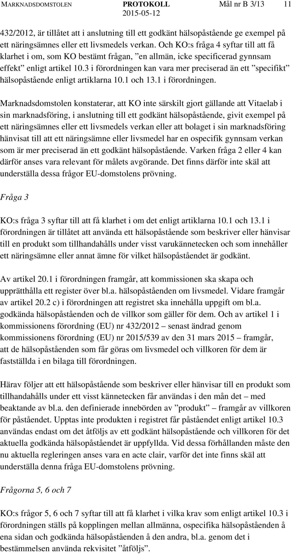 3 i förordningen kan vara mer preciserad än ett specifikt hälsopåstående enligt artiklarna 10.1 och 13.1 i förordningen.