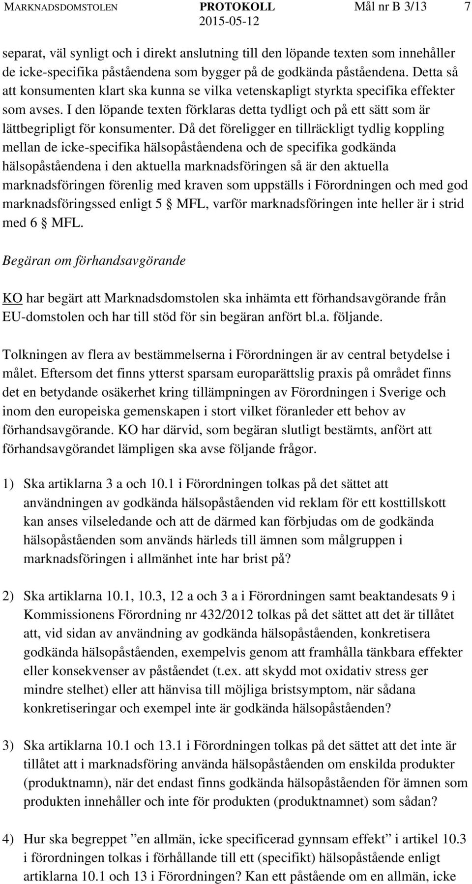 I den löpande texten förklaras detta tydligt och på ett sätt som är lättbegripligt för konsumenter.