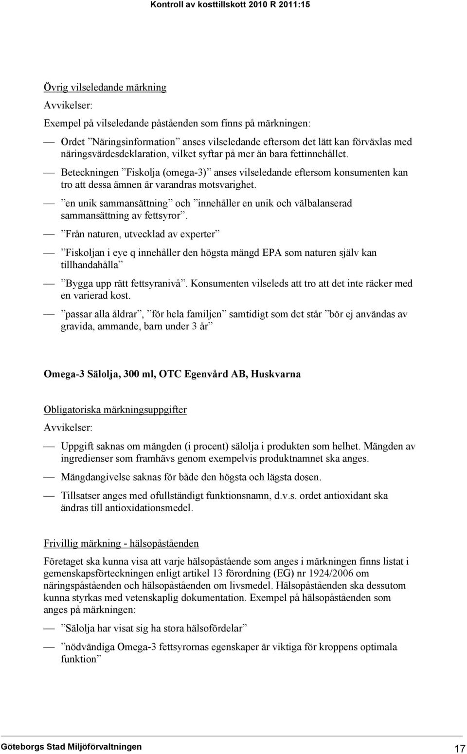 en unik sammansättning och innehåller en unik och välbalanserad sammansättning av fettsyror.