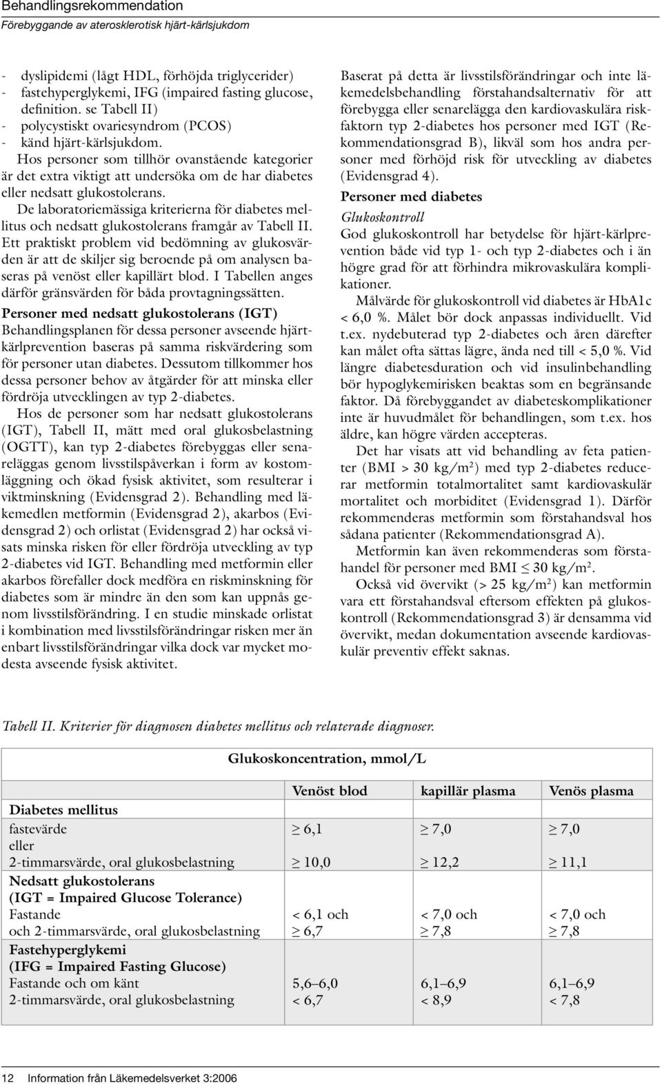 De laboratoriemässiga kriterierna för diabetes mellitus och nedsatt glukostolerans framgår av Tabell II.