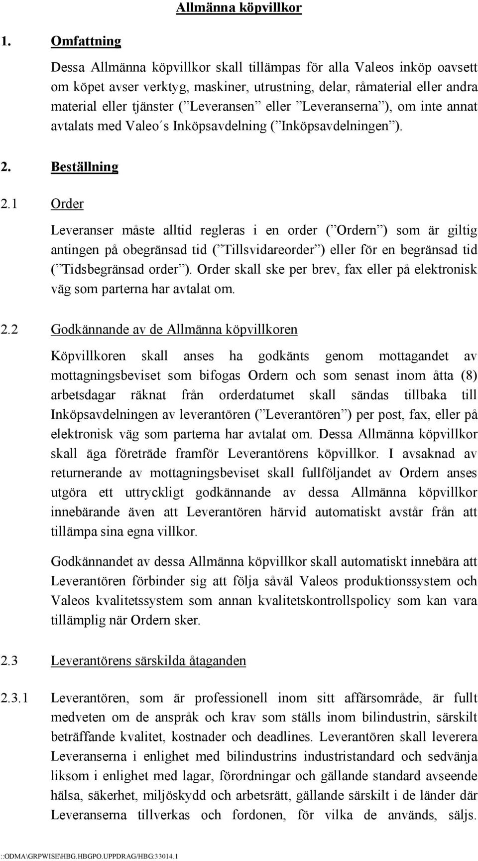 eller Leveranserna ), om inte annat avtalats med Valeo s Inköpsavdelning ( Inköpsavdelningen ). 2. Beställning 2.