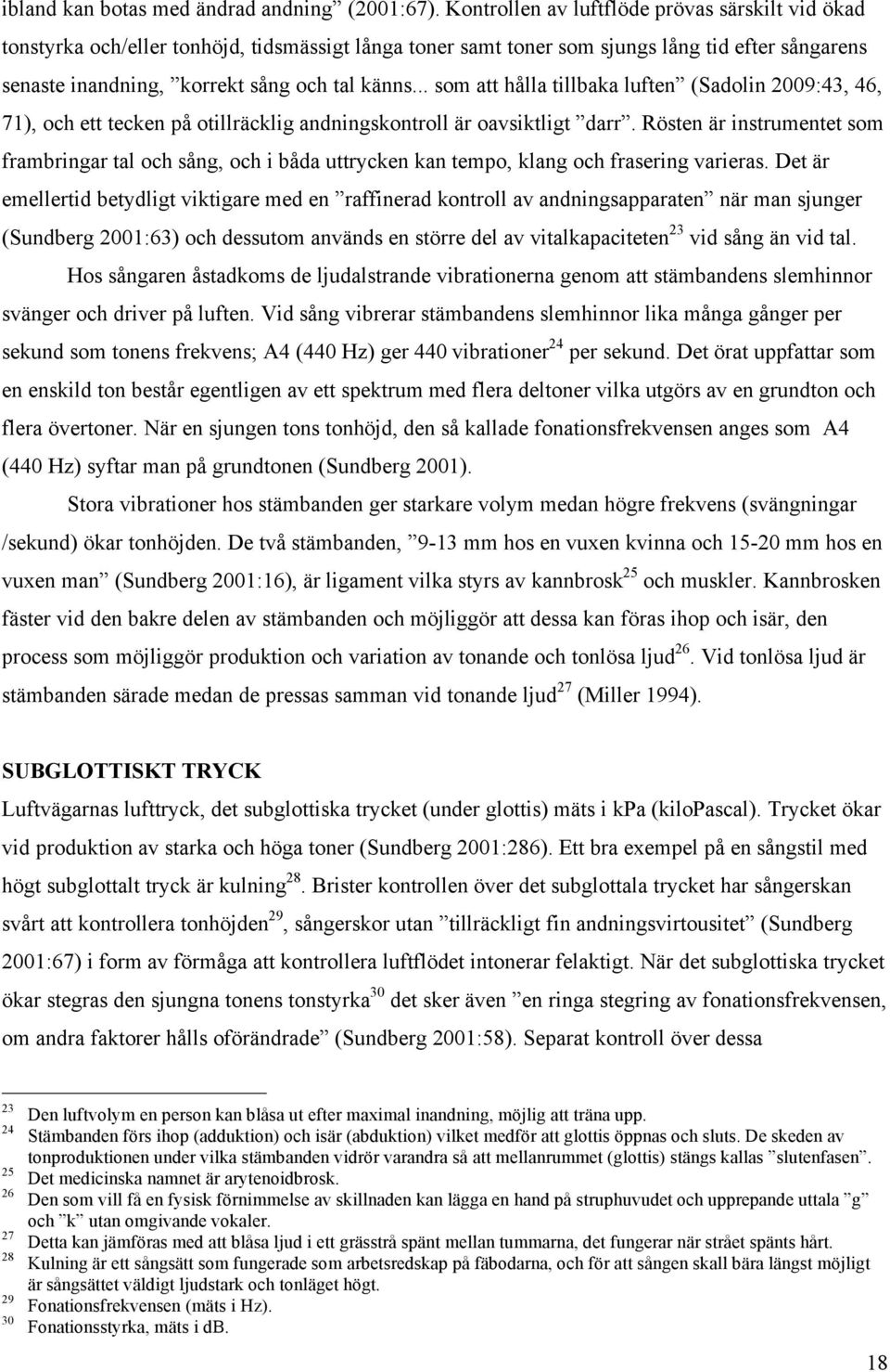 .. som att hålla tillbaka luften (Sadolin 2009:43, 46, 71), och ett tecken på otillräcklig andningskontroll är oavsiktligt darr.