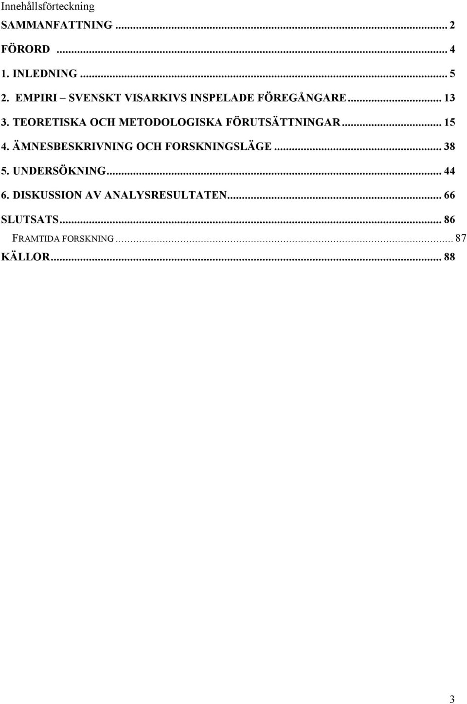 TEORETISKA OCH METODOLOGISKA FÖRUTSÄTTNINGAR... 15 4.