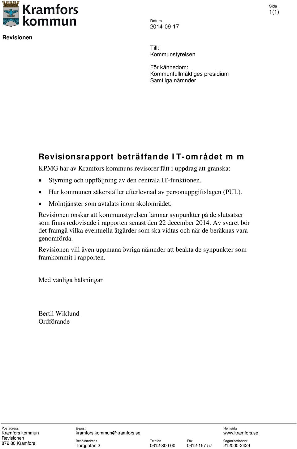 Revisionen önskar att kommunstyrelsen lämnar synpunkter på de slutsatser som finns redovisade i rapporten senast den 22 december 2014.