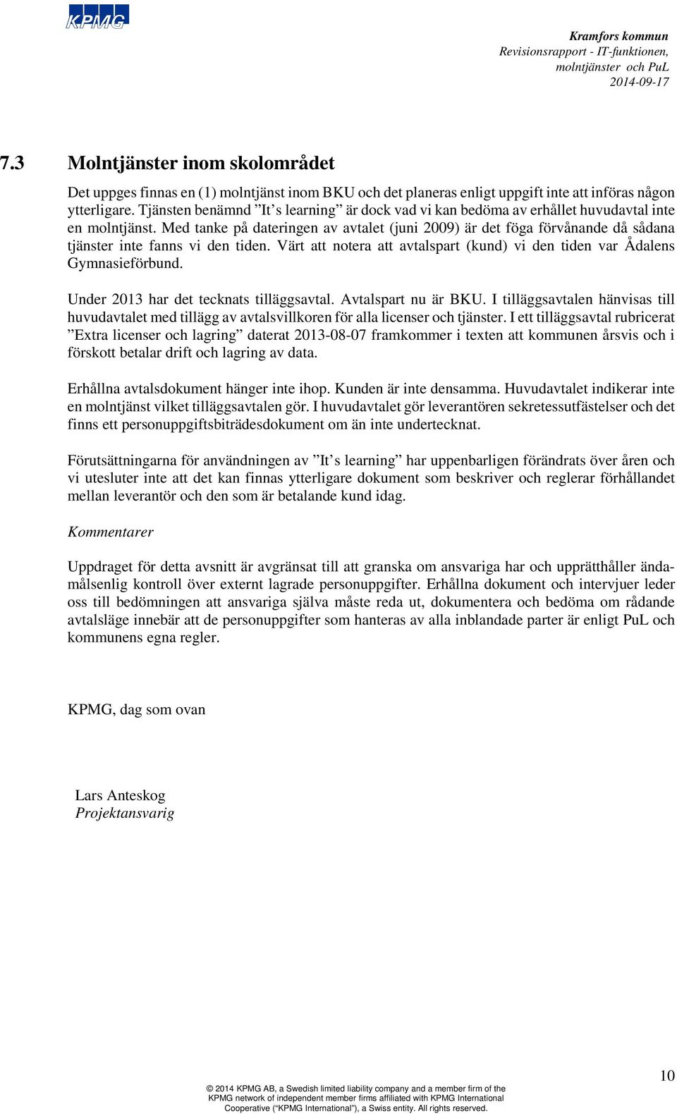 Med tanke på dateringen av avtalet (juni 2009) är det föga förvånande då sådana tjänster inte fanns vi den tiden. Värt att notera att avtalspart (kund) vi den tiden var Ådalens Gymnasieförbund.