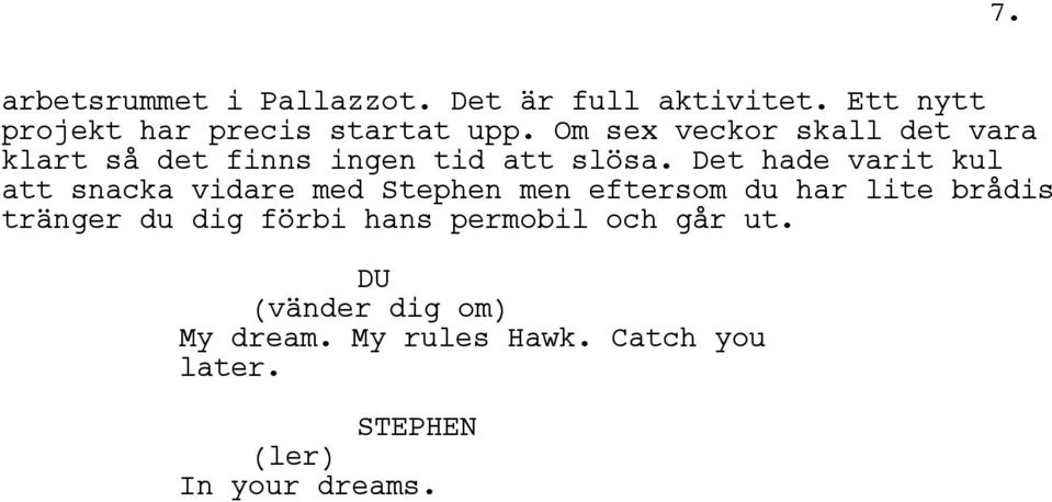 Det hade varit kul att snacka vidare med Stephen men eftersom du har lite brådis tränger du