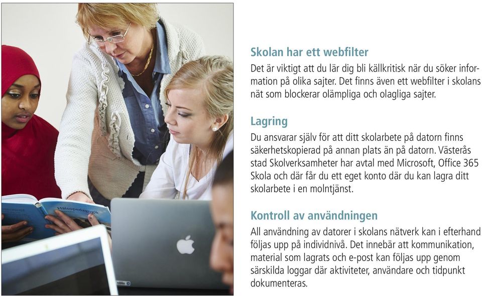 Lagring Du ansvarar själv för att ditt skolarbete på datorn finns säkerhetskopierad på annan plats än på datorn.