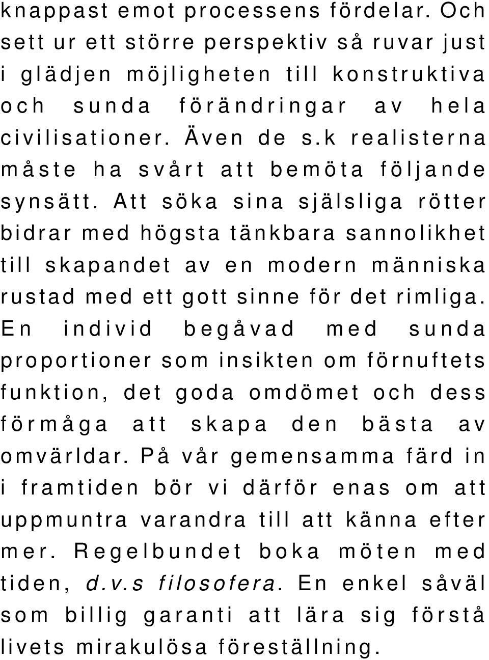 Att söka sina själsliga rötter bidrar med högsta tänkbara sannolikhet till skapandet av en modern människa rustad med ett gott sinne för det rimliga.