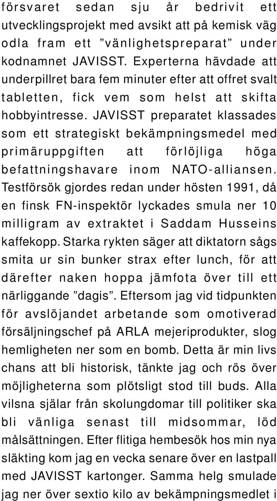 JAVISST preparatet klassades som ett strategiskt bekämpningsmedel med primäruppgiften att förlöjliga höga befattningshavare inom NATO-alliansen.