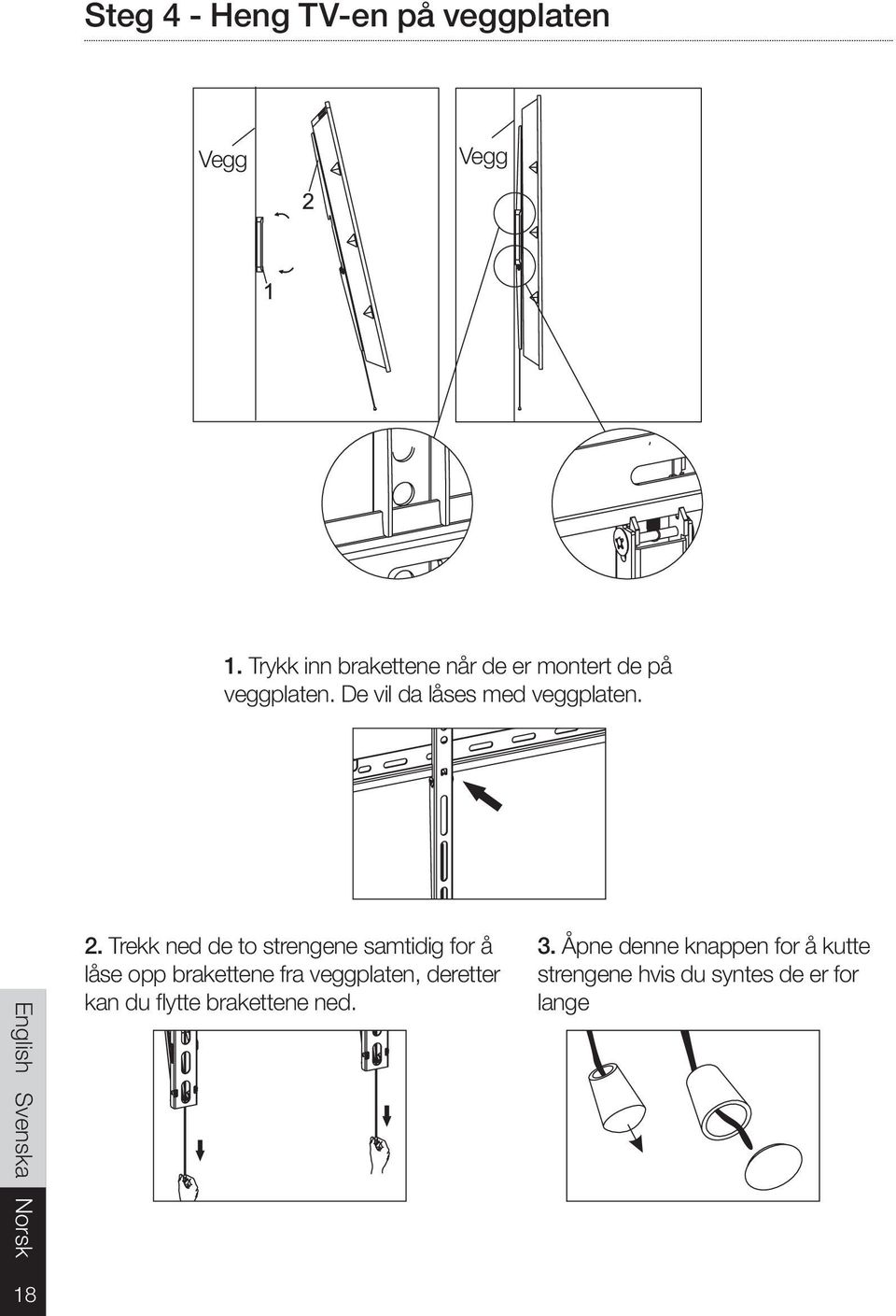 De vil da låses med veggplaten. 2.