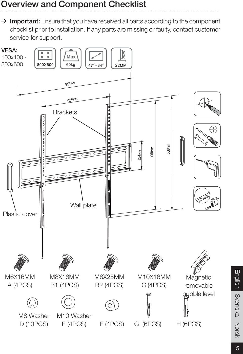 VESA: 100x100-800x600 Brackets Plastic cover Wall plate M6X16MM A (4PCS) M8 Washer D (10PCS) M8X16MM B1 (4PCS)