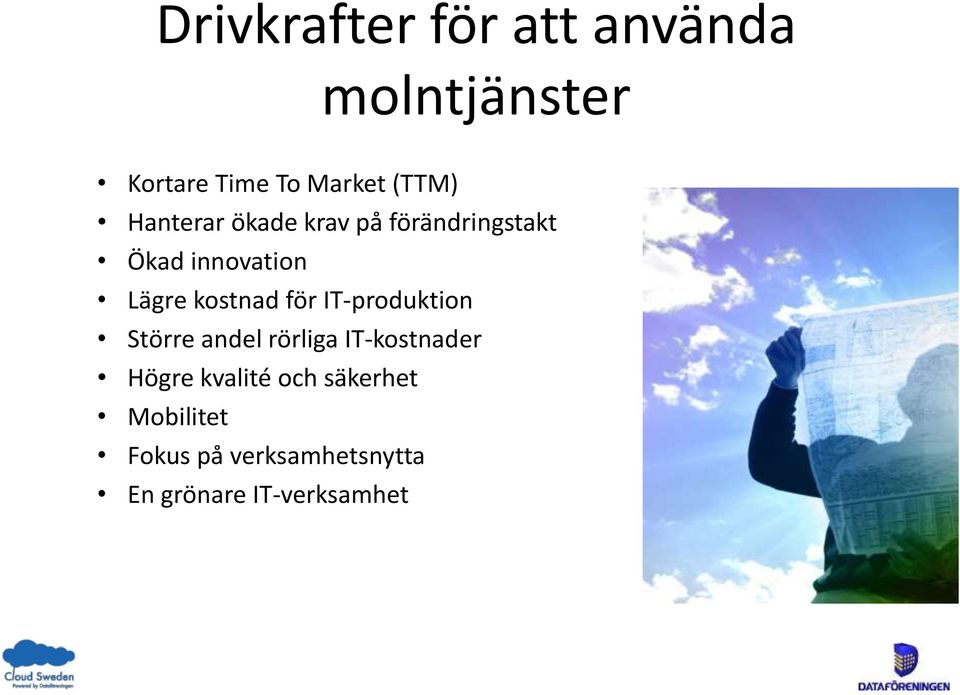 för IT-produktion Större andel rörliga IT-kostnader Högre kvalité och