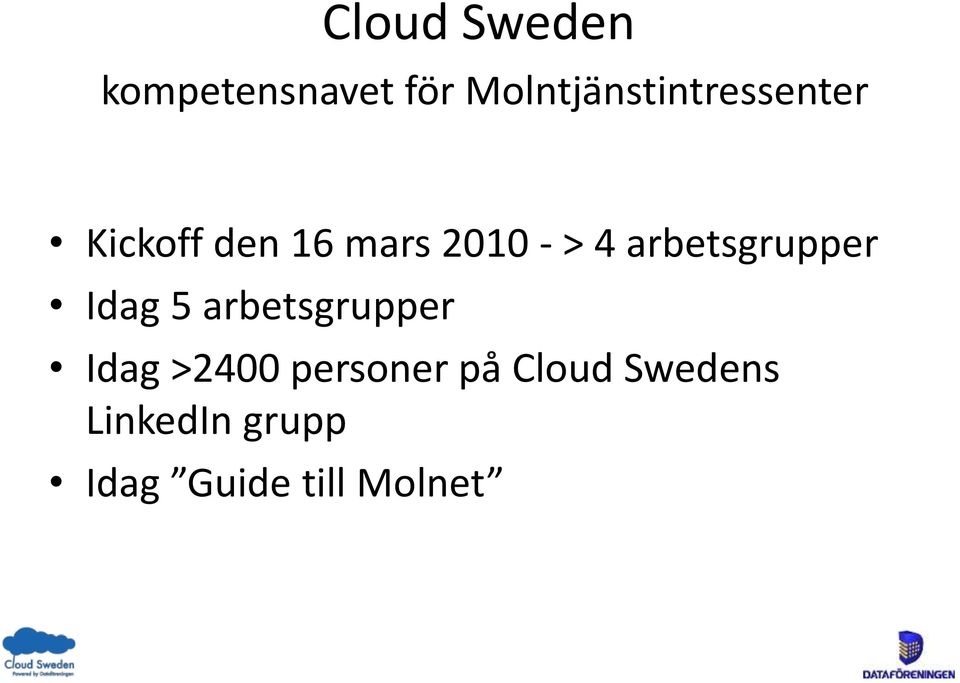 - > 4 arbetsgrupper Idag 5 arbetsgrupper Idag