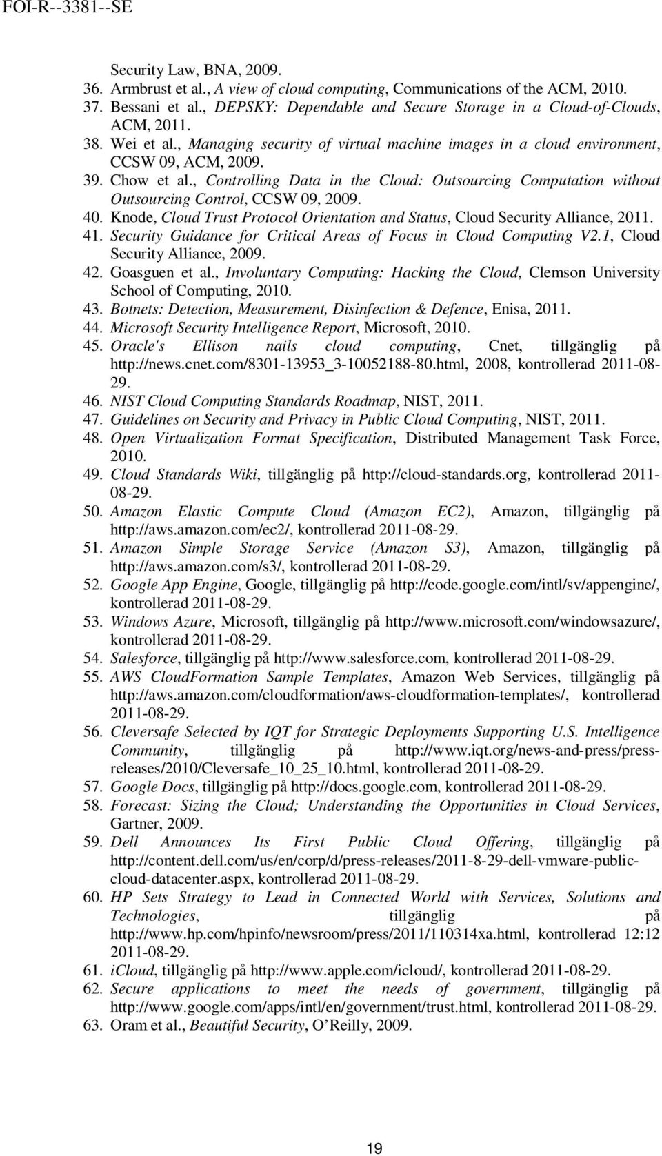 , Controlling Data in the Cloud: Outsourcing Computation without Outsourcing Control, CCSW 09, 2009. 40. Knode, Cloud Trust Protocol Orientation and Status, Cloud Security Alliance, 2011. 41.